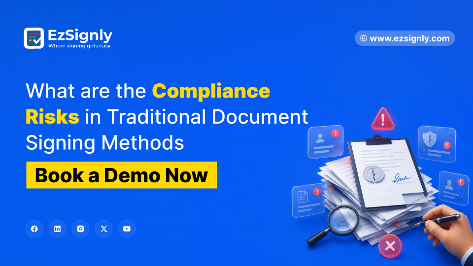 What are the Compliance Risks in Traditional Document Signing Methods: Book a Demo Now