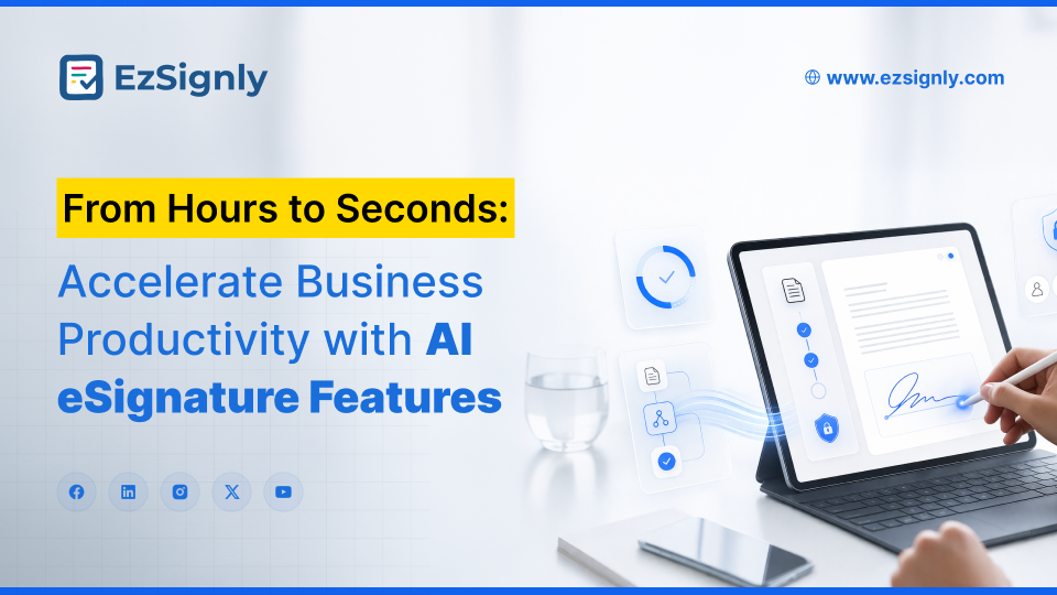 From Hours to Seconds: Accelerate Business Productivity with AI eSignature Features