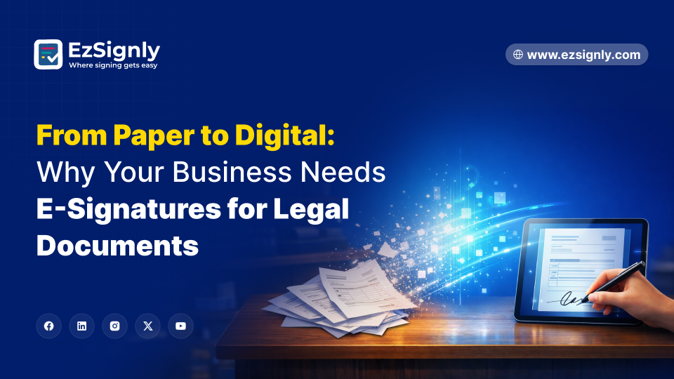 From Paper to Digital: Why Your Business Needs E-Signatures for Legal Documents