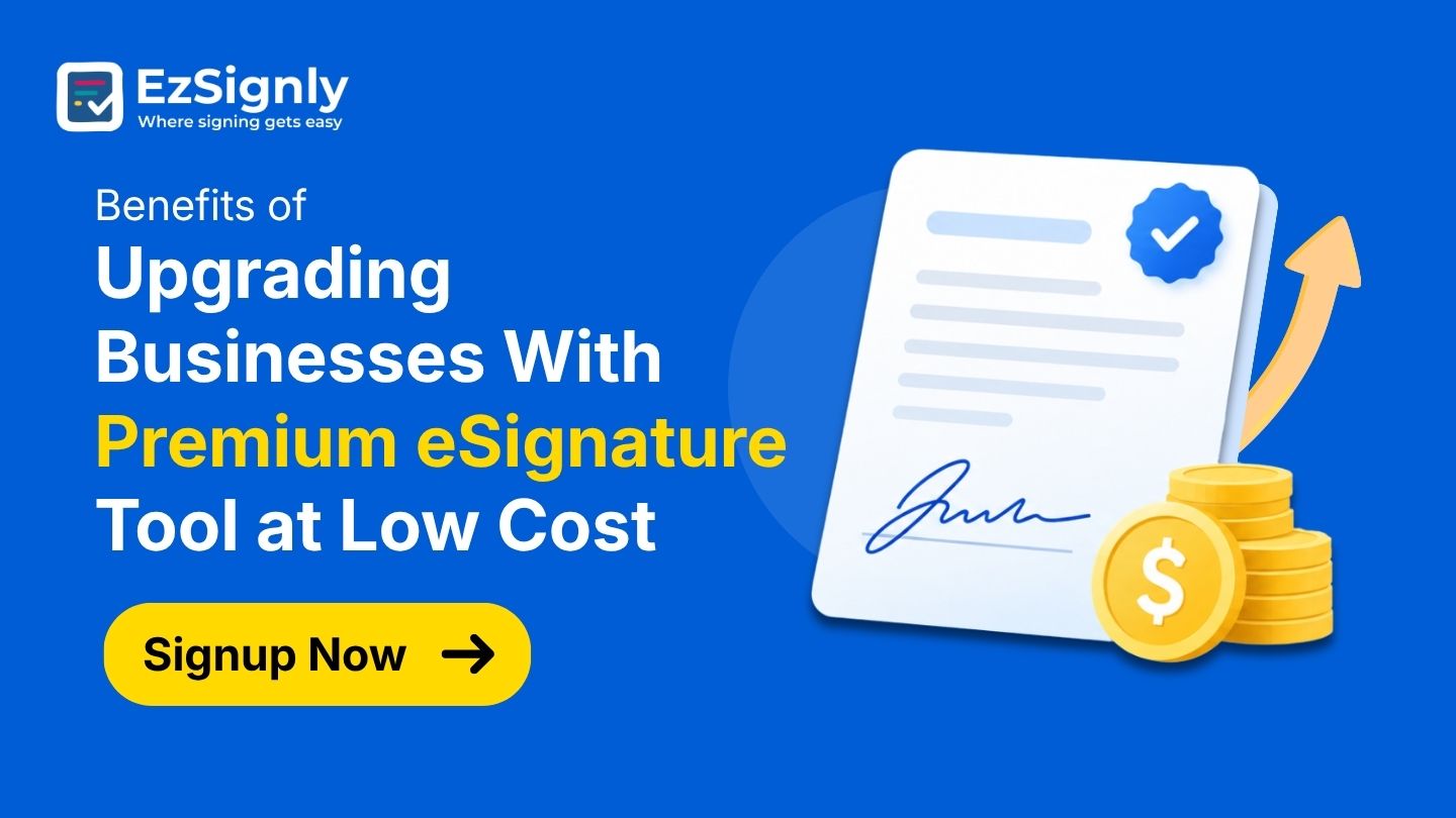 Benefits of Upgrading Businesses With Premium eSignature Tool at Low Cost: Signup Now