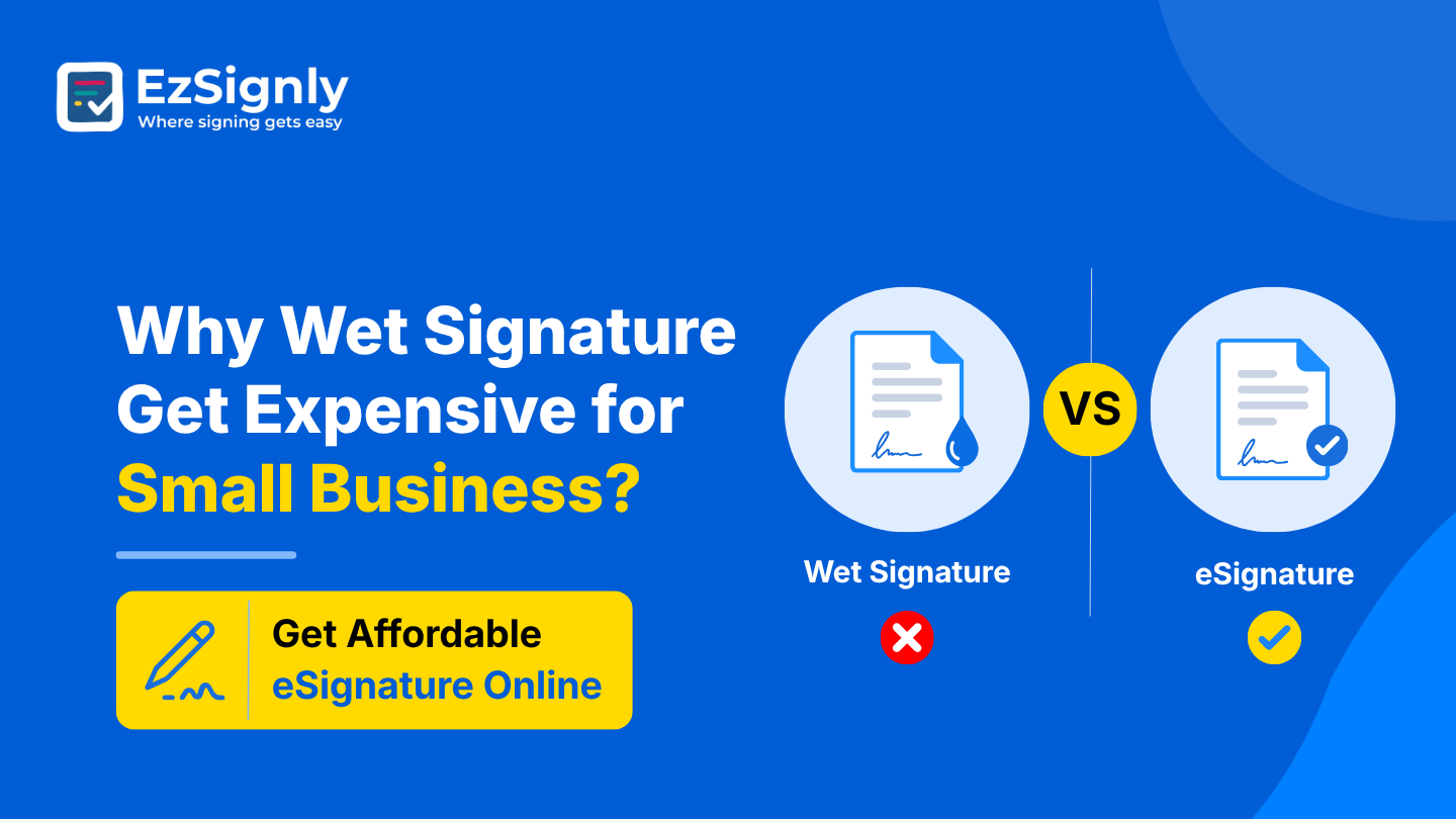 Why Wet Signature Get Expensive for Small Business?: Get Affordable eSignature Online